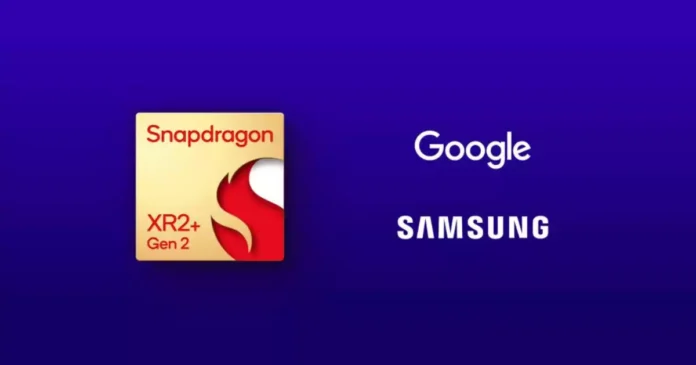 Snapdragon XR2+ Gen 2 Samsung Google